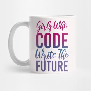 Girls Who Code Write The Future, Women In Tech Programmer Mug